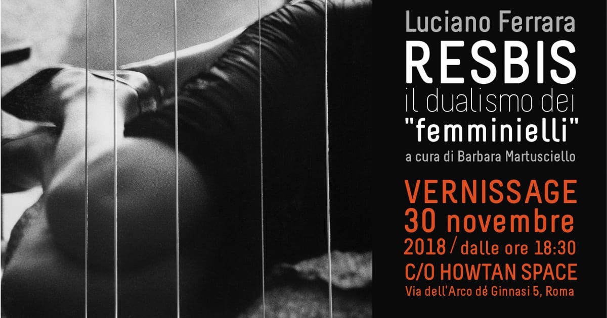 Luciano Ferrara - Resbis. Il dualismo dei Femminielli